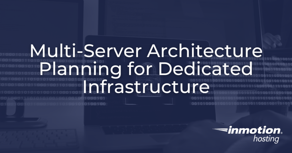 Multi-server architecture planning guide for dedicated infrastructure