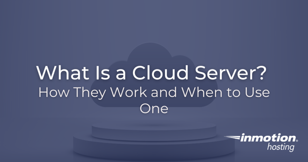 What Is a Cloud Server?  How They Work and When to Use One